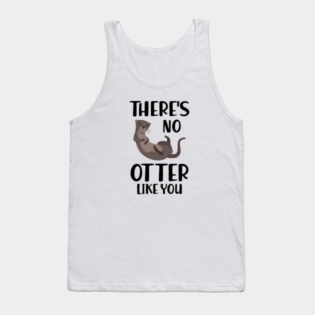 Otter - There's is  no  otter like you Tank Top by KC Happy Shop